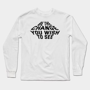 Be The Change You Wish To See Long Sleeve T-Shirt